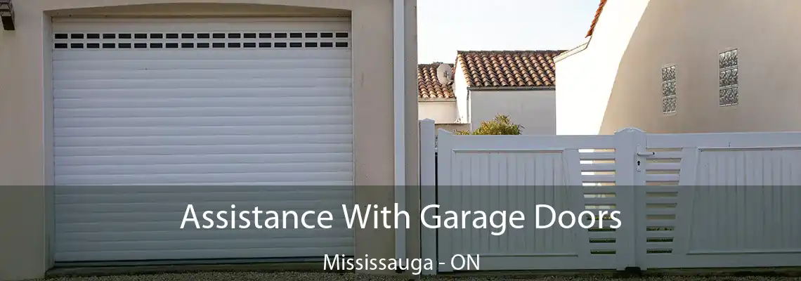 Assistance With Garage Doors Mississauga - ON